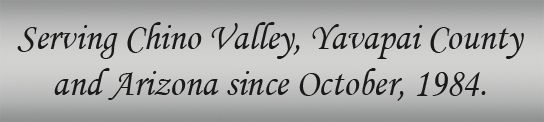 Serving Chino Valley, Yavapai County and Arizona since October, 1984